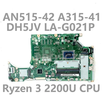 DH5JV LA-G021P Высококачественная Материнская плата Для ноутбука ACER AN515-42 A315-41 Материнская Плата С процессором Ryzen 3 2200U 100% Полностью Работает Хорошо